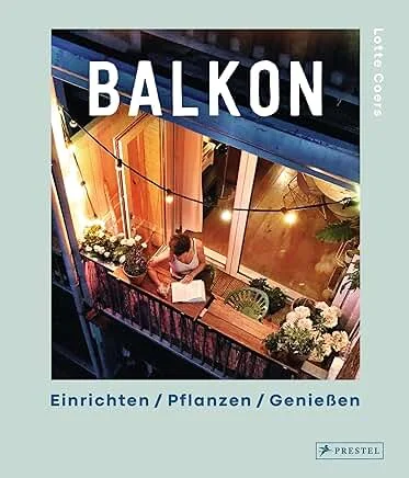 Balkon — Einrichten / Pflanzen / Genießen – Buch von Balconique
